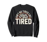 Funny Ain’t No Tired Like Fair Week Tired Farm Quote Life Sweatshirt