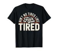 Funny Ain’t No Tired Like Fair Week Tired Farm Quote Life T-Shirt