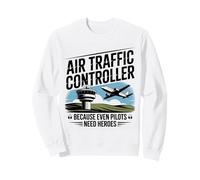 Funny Air Traffic Controller Because Even Pilots Need Heroes Sweatshirt