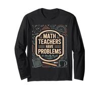 Funny Algebra Classroom Math Teachers Have Problems Long Sleeve T-Shirt