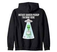 Funny Alien Abduction Initiate Saucer Pickup I'm Done Here Zip Hoodie