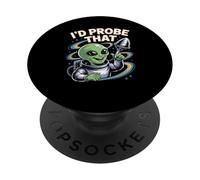 Funny Alien Saying I’d Probe That Space Humor Women Men PopSockets Adhesive PopGrip