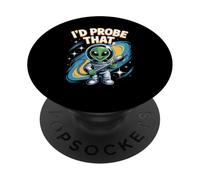 Funny Alien Saying I’d Probe That Space Humor Women Men PopSockets Adhesive PopGrip