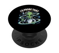 Funny Alien Saying I’d Probe That Space Humor Women Men PopSockets Adhesive PopGrip