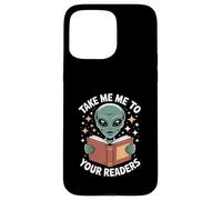 Funny Alien Take Me To Your Readers Book Lover Case for iPhone 15 Pro Max