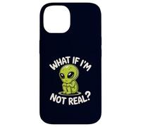 Funny Alien What If I'm Not Real Cute Sci-Fi UFO Space Humor Case for iPhone 14