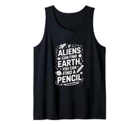 Funny Aliens Can Find Earth You Can Find A Pencil Tank Top