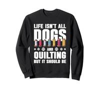 Funny All About Dogs And Quilting Lover Quilt Maker Hobby Sweatshirt