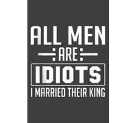 Funny All Men Are Idiots I Married Their King: Journal/Ruled Notebook with Premium Paper, 6" x 9", Inner Pocket, 120 Pages