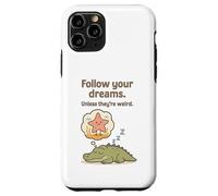 Funny Alligator - Follow Your Dreams Unless They’re Weird Case for iPhone 11 Pro