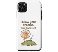Funny Alligator - Follow Your Dreams Unless They’re Weird Case for iPhone 11 Pro Max