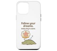 Funny Alligator - Follow Your Dreams Unless They’re Weird Case for iPhone 12 Pro Max