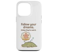 Funny Alligator - Follow Your Dreams Unless They’re Weird Case for iPhone 13 Pro