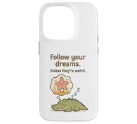 Funny Alligator - Follow Your Dreams Unless They’re Weird Case for iPhone 14 Pro