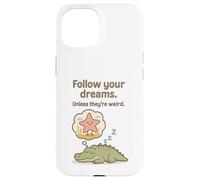 Funny Alligator - Follow Your Dreams Unless They’re Weird Case for iPhone 15