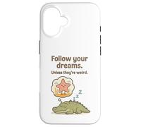 Funny Alligator - Follow Your Dreams Unless They’re Weird Case for iPhone 16