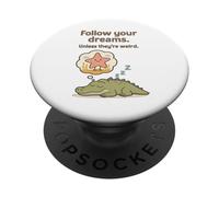 Funny Alligator - Follow Your Dreams Unless They’re Weird PopSockets Adhesive PopGrip