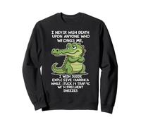 Funny Alligator I Never Wish Death Upon Anyone Who Wrongs Me Sweatshirt