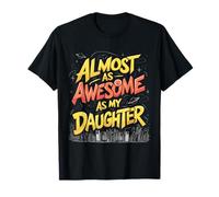 Funny Almost As Awesome As My Daughter Proud Parent Humor T-Shirt