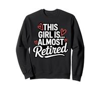 Funny Almost Retired Lady Saying for Women at Work Sweatshirt