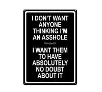 Funny Aluminum Tin Sign I Don't Want Anyone Thinking I'm An Asshole I Want Them To Have Absolutely No Doubt About It SignsPoster for Home Office Wall Decor Plaque Sign 12x8 inch