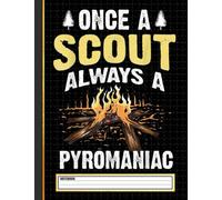 Funny Always A Pyromaniac Cool Scout Notebook: Funny Scout Leader Gifts for Women Great Ideas for Scout Leaders Graduation Appreciation Thank Gag Gifts for Women Men Dad Mom Scouting school