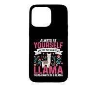 Funny Always Be Yourself Unless You Can Be A Llama Case for iPhone 15 Pro Max