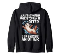 Funny Always Be Yourself Unless You Can Be An Otter Zip Hoodie