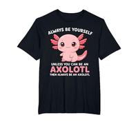 Funny Always Be Yourself Unless You're Axolotl Charming Cute T-Shirt, Men's Big and Tall, Black, 5X Tall