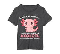 Funny Always Be Yourself Unless You're Axolotl Charming Cute T-Shirt, Women's Plus, Dark Heather Grey, 6X