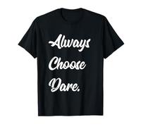 Funny Always Choose Dare Truth And Or Dare T-Shirt
