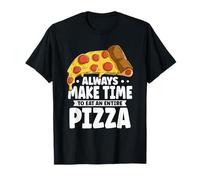 Funny Always Make Time to Eat an Entire Pizza T-Shirt