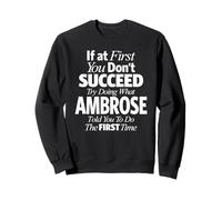Funny Ambrose If You Don't Succeed Try Doing What Ambrose Sweatshirt
