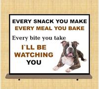 Funny American XL Bully Dog Metal Wall Sith 20x15cm High Gloss Every Snack you makeevery meal you bake every bite you take I`ll be watching you.