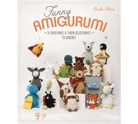 Funny Amigurumi: 16 creatures & their accessories to crochet