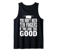 Funny Amputee You Don't Need Ten Fingers If Look This Good Tank Top