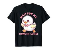 Funny and Cute Wait for Me I Have Little Legs - Duck T-Shirt