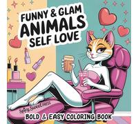 Funny and Glam Animals Self Love: Bold and Easy Coloring Book with 50 Funny and Relaxing Stress Relief Coloring Pages