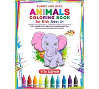 Funny and Kind Animals Coloring Book for Kids Ages 3+: Creative and Educational Activities to Boost Imagination and Learning. Сute, Simple and Large Drawings for Preschool and Kindergarten Children