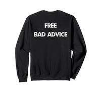 Funny And Sarcastic Free Bad Advice Given Here Sweatshirt