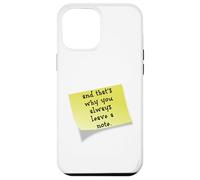 Funny and that's why you always leave a note quote Case for iPhone 12 Pro Max