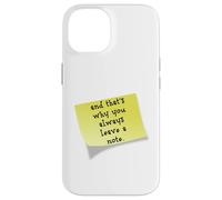 Funny and that's why you always leave a note quote Case for iPhone 14