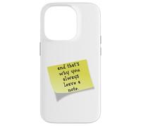 Funny and that's why you always leave a note quote Case for iPhone 14 Pro