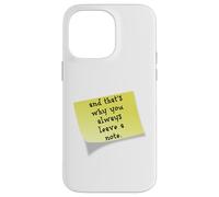Funny and that's why you always leave a note quote Case for iPhone 14 Pro Max