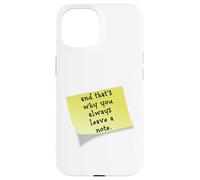 Funny and that's why you always leave a note quote Case for iPhone 15