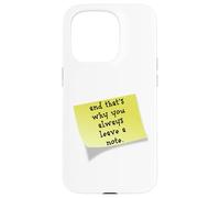Funny and that's why you always leave a note quote Case for iPhone 15 Pro