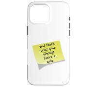 Funny and that's why you always leave a note quote Case for iPhone 16 Pro Max