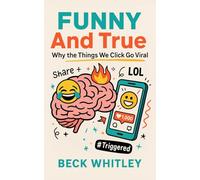 Funny And True: Why the Things We Click Go Viral