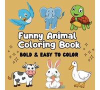 Funny Animal Coloring Book for Kids and Adults: 37 Bold and Easy-to-Color Pages of Silly Creatures for Laughter and Fun: Big Smiles, Simple Designs, ... Adventure for Children and Grown-Ups Alike