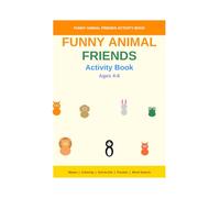 Funny Animal Friends Activity Book: Mazes, Dot-to-Dot, Coloring and Puzzles for Kids Ages 4-6